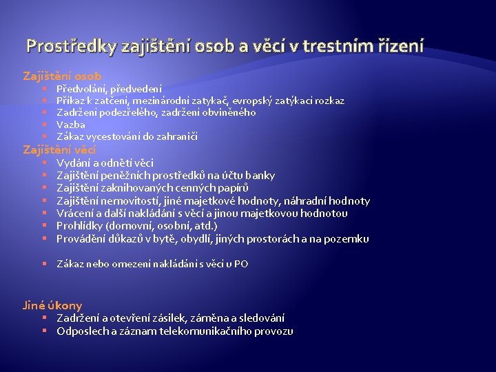 Prostředky zajištění osob a věcí v trestním řízení Zajištění osob § § § Předvolání,