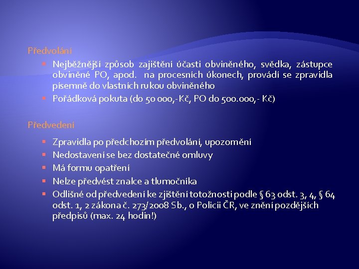 Předvolání § Nejběžnější způsob zajištění účasti obviněného, svědka, zástupce obviněné PO, apod. na procesních