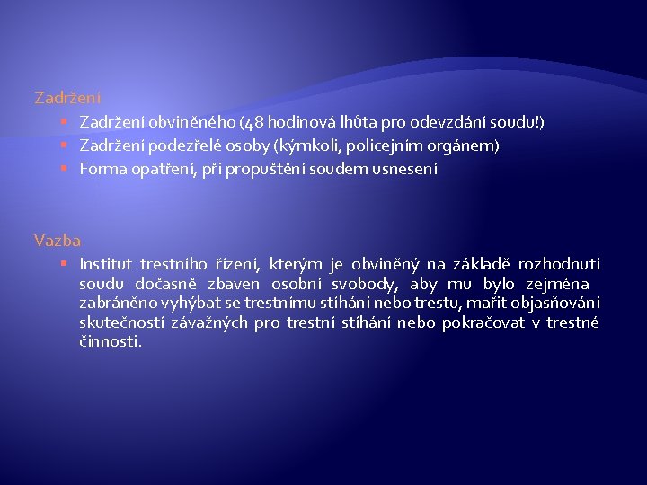 Zadržení § Zadržení obviněného (48 hodinová lhůta pro odevzdání soudu!) § Zadržení podezřelé osoby