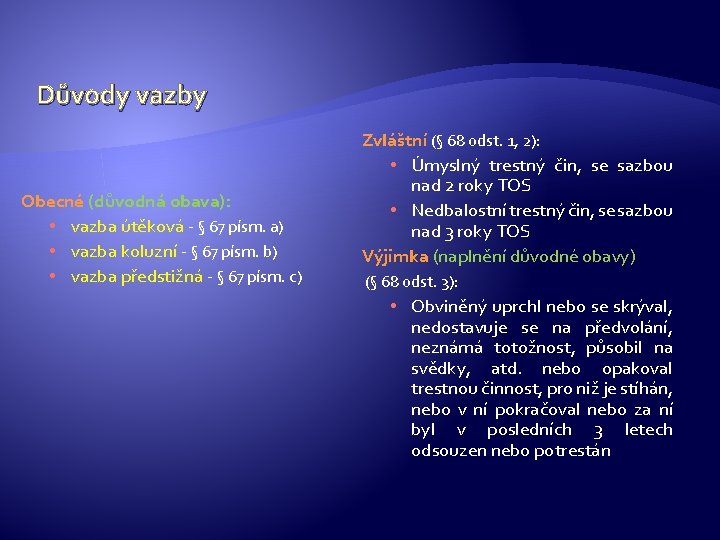 Důvody vazby Obecné (důvodná obava): • vazba útěková - § 67 písm. a) •