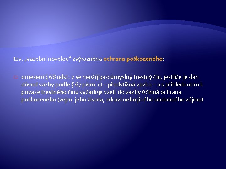 tzv. „vazební novelou“ zvýrazněna ochrana poškozeného: � omezení § 68 odst. 2 se neužijí