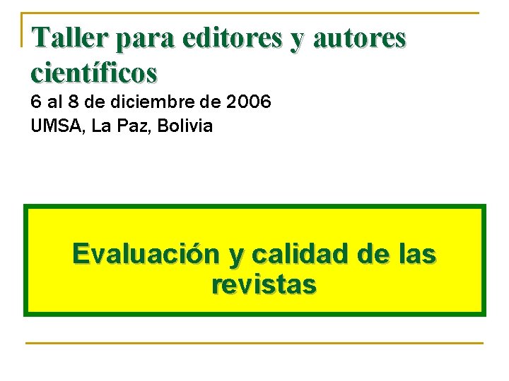 Taller para editores y autores científicos 6 al 8 de diciembre de 2006 UMSA,