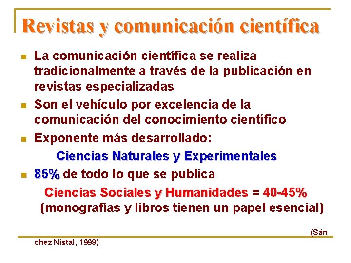 Revistas y comunicación científica La comunicación científica se realiza tradicionalmente a través de la