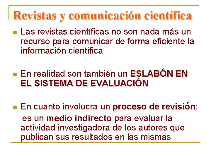 Revistas y comunicación científica n Las revistas científicas no son nada más un recurso