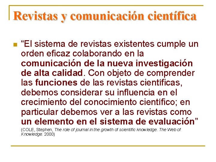 Revistas y comunicación científica n “El sistema de revistas existentes cumple un orden eficaz