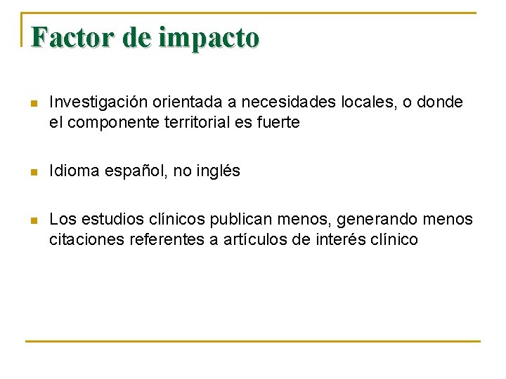 Factor de impacto n Investigación orientada a necesidades locales, o donde el componente territorial