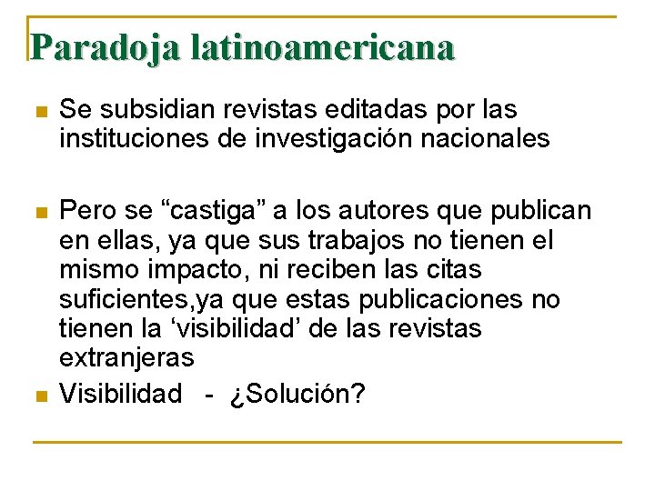 Paradoja latinoamericana n Se subsidian revistas editadas por las instituciones de investigación nacionales n