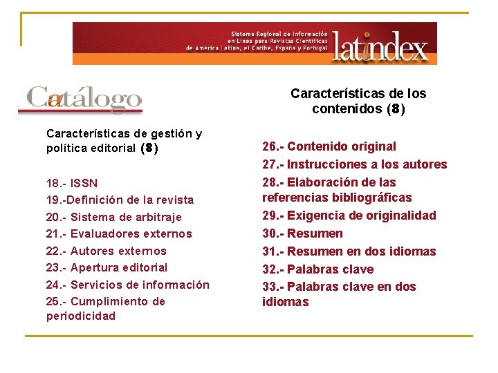 Características de los contenidos (8) Características de gestión y política editorial (8) 18. -