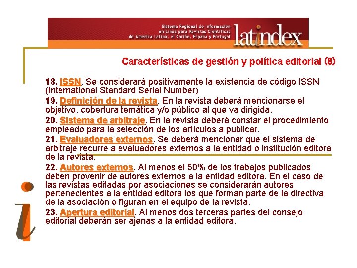 Características de gestión y política editorial (8) 18. ISSN. Se considerará positivamente la existencia