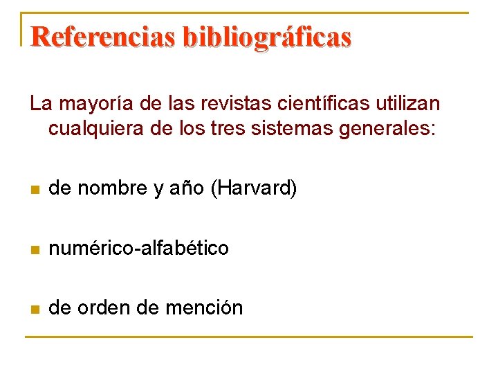 Referencias bibliográficas La mayoría de las revistas científicas utilizan cualquiera de los tres sistemas