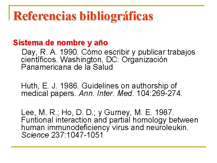 Referencias bibliográficas Sistema de nombre y año Day, R. A. 1990. Cómo escribir y