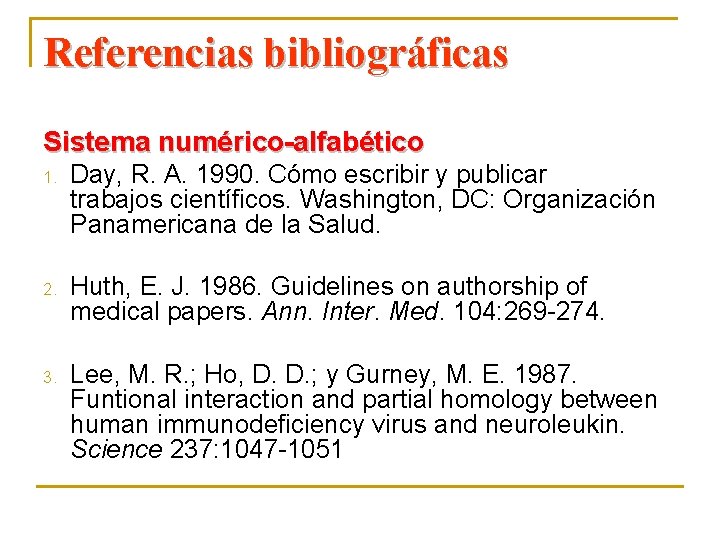 Referencias bibliográficas Sistema numérico-alfabético 1. Day, R. A. 1990. Cómo escribir y publicar trabajos