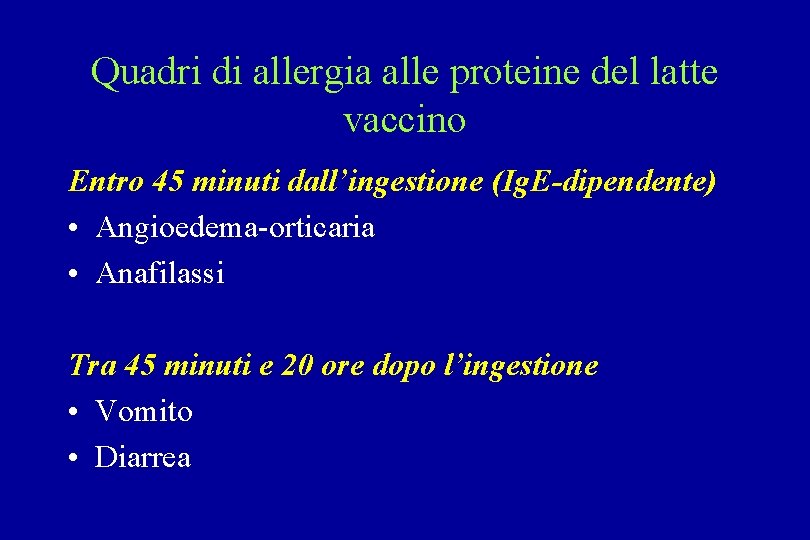 Quadri di allergia alle proteine del latte vaccino Entro 45 minuti dall’ingestione (Ig. E-dipendente)