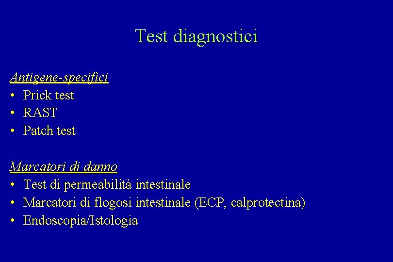 Test diagnostici Antigene-specifici • Prick test • RAST • Patch test Marcatori di danno