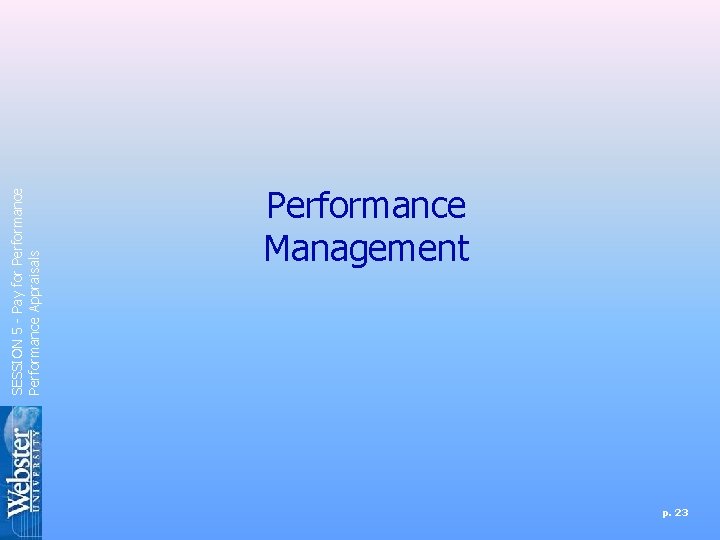 SESSION 5 - Pay for Performance Appraisals Performance Management p. 23 