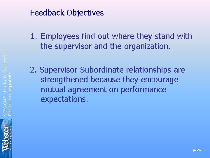 Feedback Objectives SESSION 5 - Pay for Performance Appraisals 1. Employees find out where