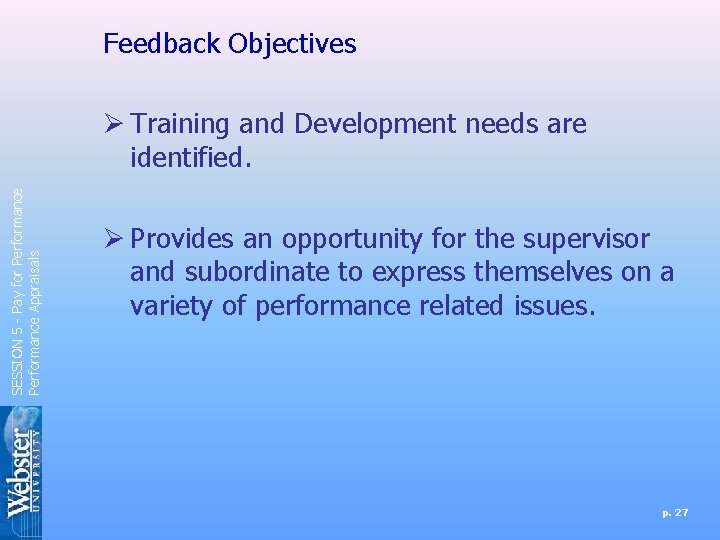 Feedback Objectives SESSION 5 - Pay for Performance Appraisals Ø Training and Development needs