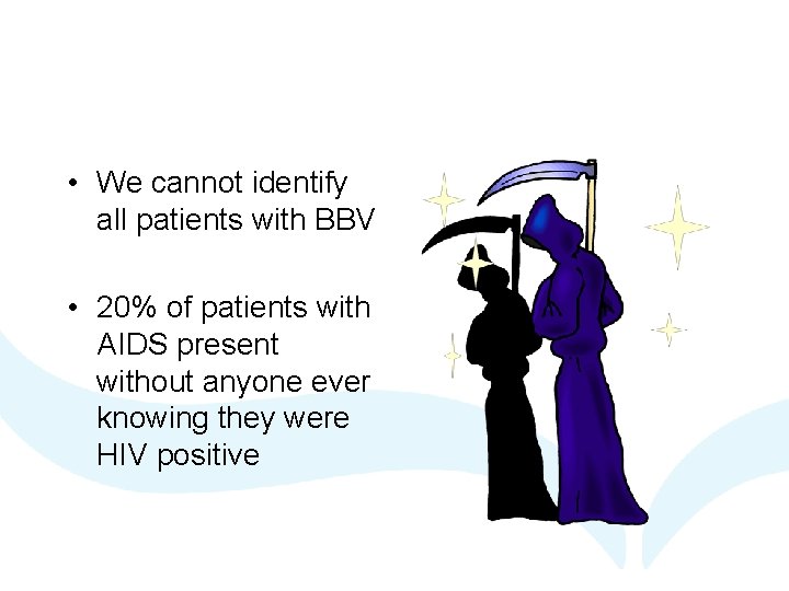  • We cannot identify all patients with BBV • 20% of patients with