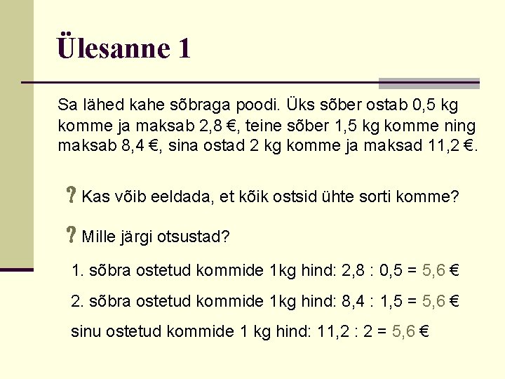 Ülesanne 1 Sa lähed kahe sõbraga poodi. Üks sõber ostab 0, 5 kg komme