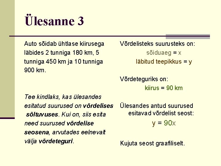 Ülesanne 3 Auto sõidab ühtlase kiirusega läbides 2 tunniga 180 km, 5 tunniga 450