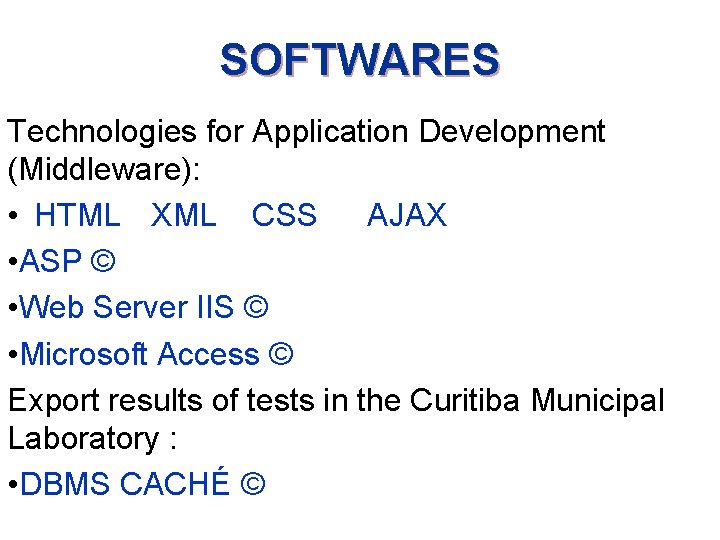 SOFTWARES Technologies for Application Development (Middleware): • HTML XML CSS AJAX • ASP ©