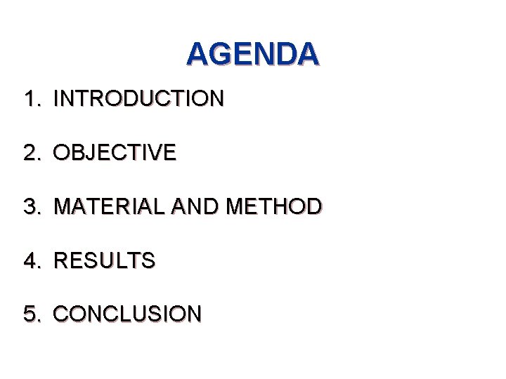 AGENDA 1. INTRODUCTION 2. OBJECTIVE 3. MATERIAL AND METHOD 4. RESULTS 5. CONCLUSION 