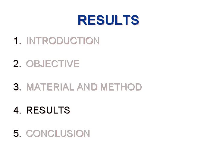 RESULTS 1. INTRODUCTION 2. OBJECTIVE 3. MATERIAL AND METHOD 4. RESULTS 5. CONCLUSION 