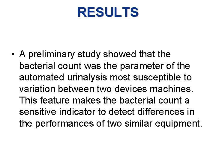 RESULTS • A preliminary study showed that the bacterial count was the parameter of
