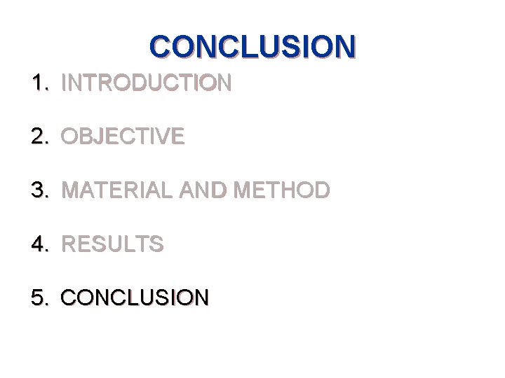 CONCLUSION 1. INTRODUCTION 2. OBJECTIVE 3. MATERIAL AND METHOD 4. RESULTS 5. CONCLUSION 