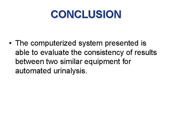 CONCLUSION • The computerized system presented is able to evaluate the consistency of results