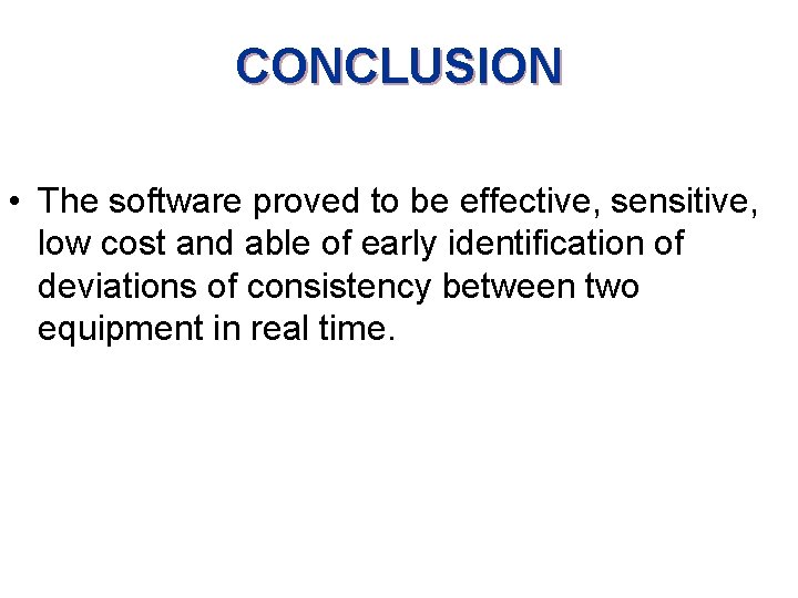 CONCLUSION • The software proved to be effective, sensitive, low cost and able of
