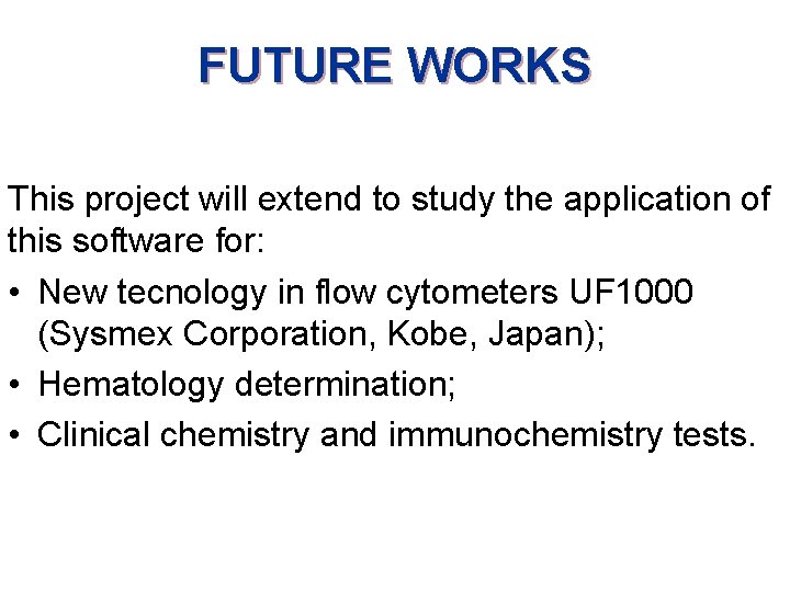 FUTURE WORKS This project will extend to study the application of this software for: