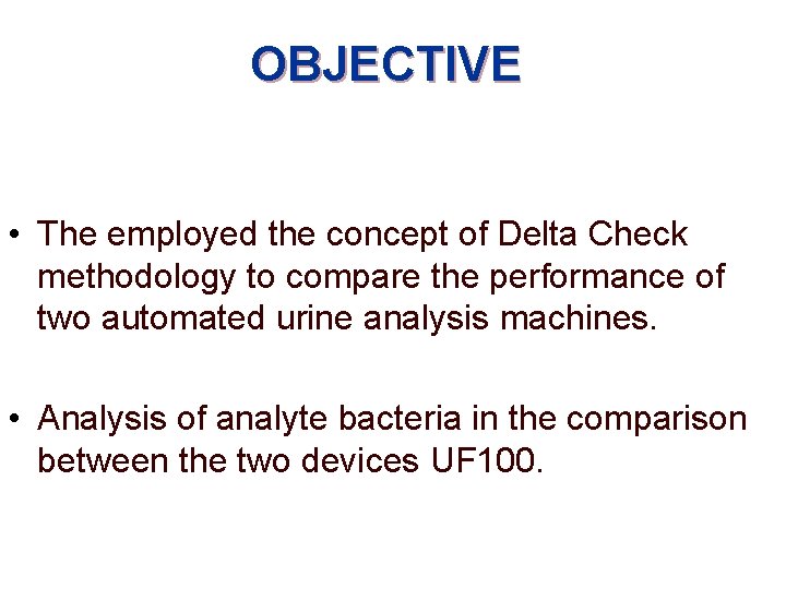 OBJECTIVE • The employed the concept of Delta Check methodology to compare the performance