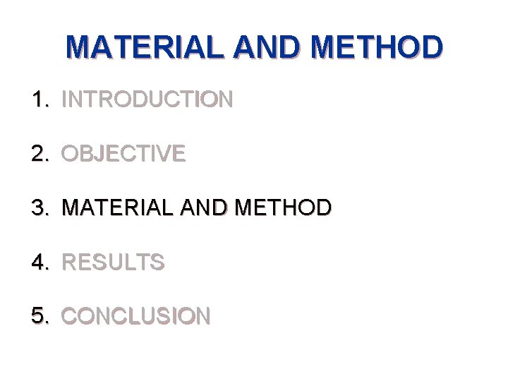 MATERIAL AND METHOD 1. INTRODUCTION 2. OBJECTIVE 3. MATERIAL AND METHOD 4. RESULTS 5.