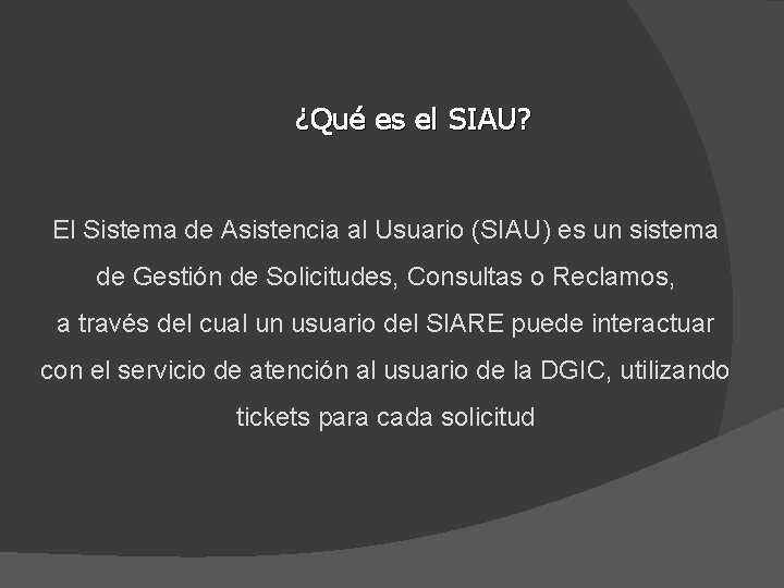 ¿Qué es el SIAU? El Sistema de Asistencia al Usuario (SIAU) es un sistema