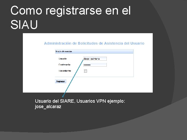 Como registrarse en el SIAU Usuario del SIARE, Usuarios VPN ejemplo: jose_alcaraz 