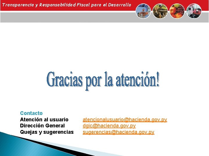 Transparencia y Responsabilidad Fiscal para el Desarrollo Contacto Atención al usuario Dirección General Quejas
