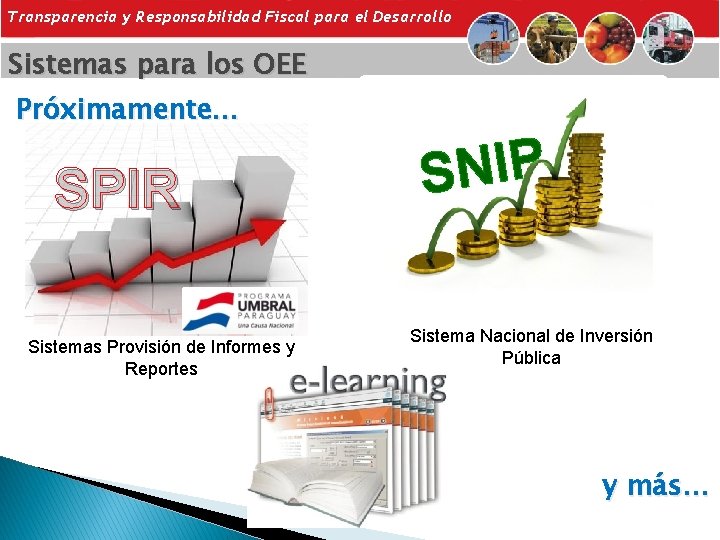 Transparencia y Responsabilidad Fiscal para el Desarrollo Sistemas para los OEE Próximamente… SPIR Sistemas