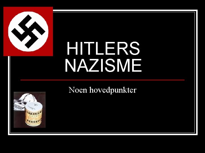 HITLERS NAZISME Noen hovedpunkter 