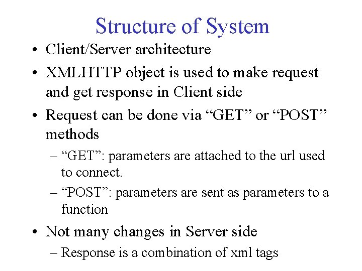 Structure of System • Client/Server architecture • XMLHTTP object is used to make request