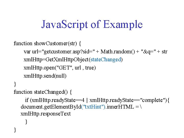 Java. Script of Example function show. Customer(str) { var url="getcustomer. asp? sid=" + Math.