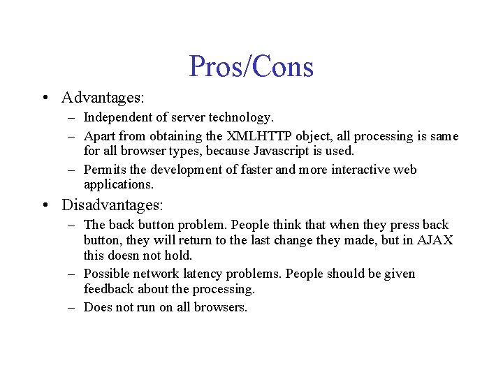 Pros/Cons • Advantages: – Independent of server technology. – Apart from obtaining the XMLHTTP