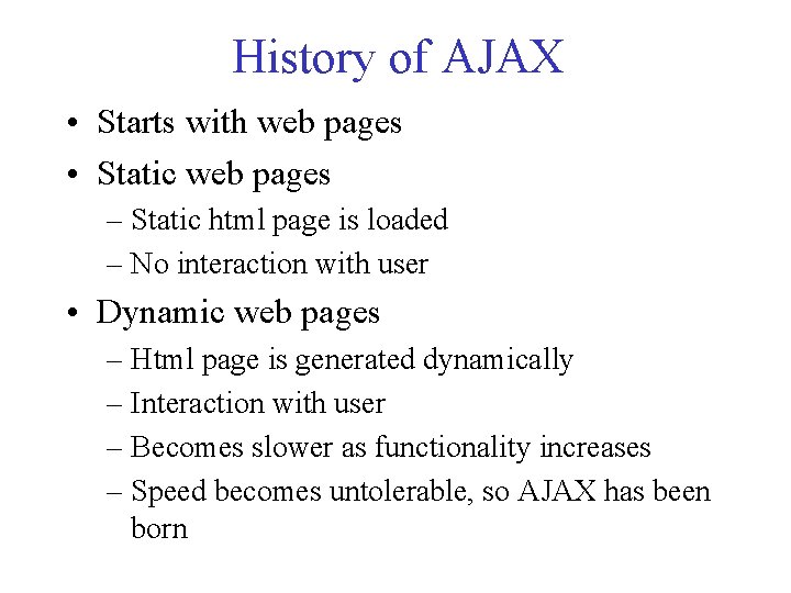 History of AJAX • Starts with web pages • Static web pages – Static