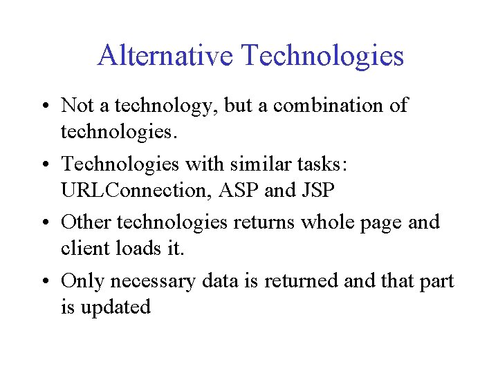 Alternative Technologies • Not a technology, but a combination of technologies. • Technologies with