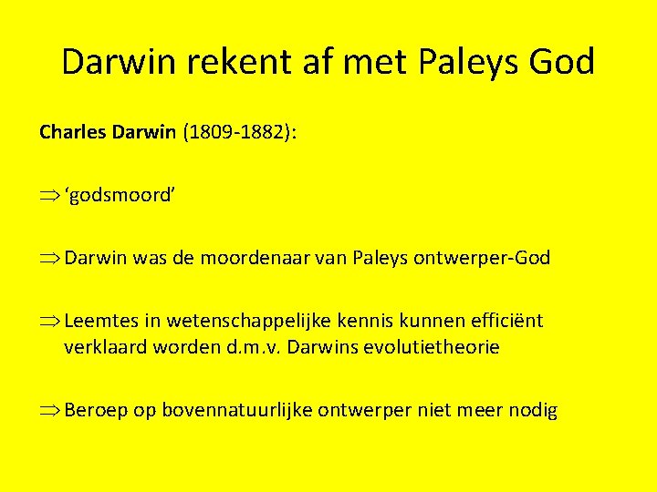 Darwin rekent af met Paleys God Charles Darwin (1809 -1882): Þ ‘godsmoord’ Þ Darwin