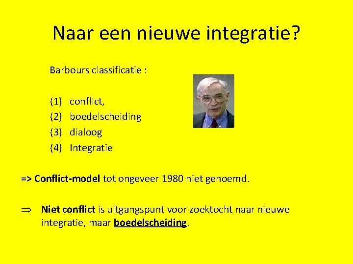 Naar een nieuwe integratie? Barbours classificatie : (1) (2) (3) (4) conflict, boedelscheiding dialoog