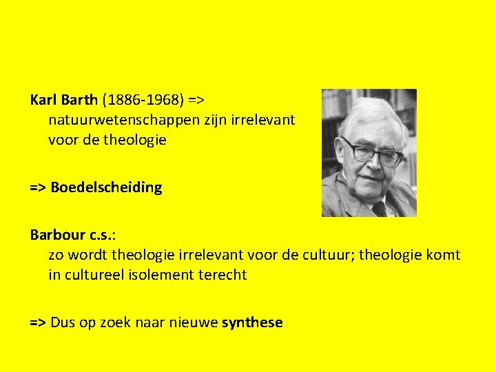 Karl Barth (1886 -1968) => natuurwetenschappen zijn irrelevant voor de theologie => Boedelscheiding Barbour