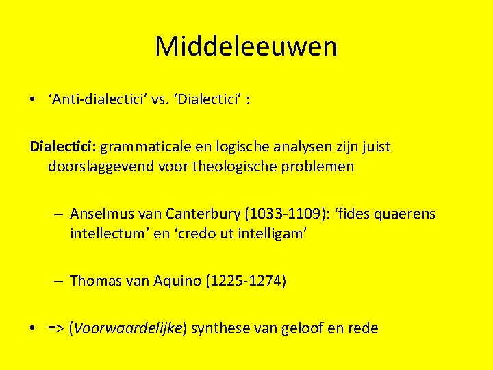 Middeleeuwen • ‘Anti-dialectici’ vs. ‘Dialectici’ : Dialectici: grammaticale en logische analysen zijn juist doorslaggevend