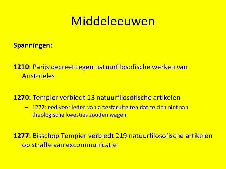 Middeleeuwen Spanningen: 1210: Parijs decreet tegen natuurfilosofische werken van Aristoteles 1270: Tempier verbiedt 13