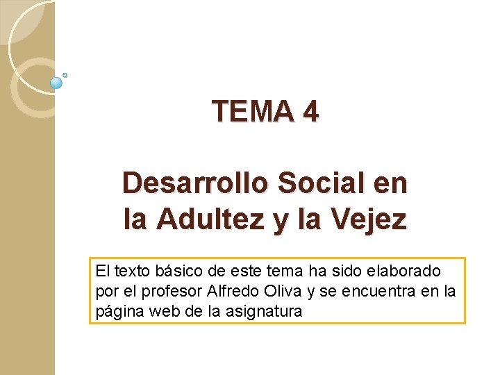 TEMA 4 Desarrollo Social en la Adultez y la Vejez El texto básico de